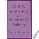 Max Weber & democratic politics /