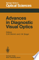 Advances in Diagnostic Visual Optics : Proceedings of the Second International Symposium, Tucson, Arizona, October 23-25, 1982 /