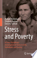 Stress and Poverty : A Cross-Disciplinary Investigation of Stress in Cells, Individuals, and Society /