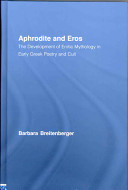 Aphrodite and Eros : the development of erotic mythology in early Greek poetry and cult /