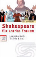 Shakespeare für starke Frauen : Lady Macbeth, Portia, Titania & Co. /