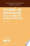 Enthymemes and topoi in dialogue : the use of common sense reasoning in conversation /