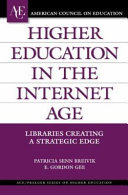 Higher education in the Internet age : libraries creating a strategic edge /