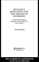 Religious Motivation and the Origins of Buddhism : a Social-psychological Exploration of the Origins of a World Religion.