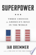 Superpower : three choices for America's role in the world /