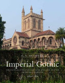 Imperial gothic : religious architecture and high Anglican culture in the British empire, c. 1840-1870 /