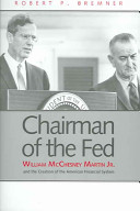 Chairman of the Fed : William McChesney Martin Jr. and the creation of the modern American financial system /