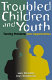Troubled children and youth : turning problems into opportunities /