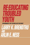 Re-educating troubled youth : environments for teaching and treatment /
