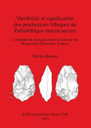 Variabilité et signification des productions lithiques au Paléolithique moyen ancien : l'exemple de trois gisements de plein-air du Bergeracois (Dordogne, France) /