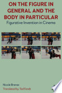 On The Figure In General And The Body In Particular : Figurative Invention In Cinema /