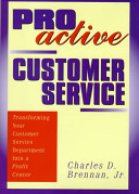 Proactive customer service : transforming your customer service department into a profit center /