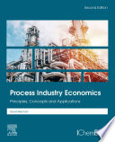 Process industry economics : principles, concepts and applications /