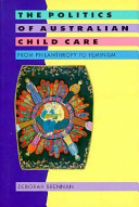 The politics of Australian child care : from philanthropy to feminism /