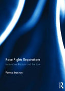 Race rights reparations : institutional racism and the law /