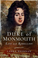 The Duke of Monmouth : life and rebellion /