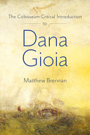 The colosseum critical introduction to Dana Gioia /