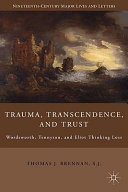 Trauma, transcendence, and trust : Wordsworth, Tennyson, and Eliot thinking loss /