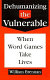 Dehumanizing the vulnerable : when word games take lives /