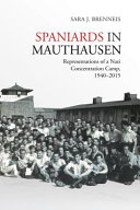 Spaniards in Mauthausen : representations of a Nazi concentration camp, 1940-2015 /