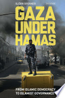 Gaza under Hamas : from Islamic democracy to Islamist governance /