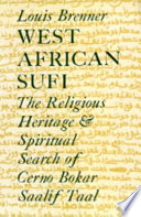 West African Sufi : the religious heritage and spiritual quest of Cerno Bokar Saalig Taal /