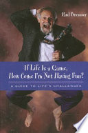 If life is a game, how come I'm not having fun? : a guide to life's challenges /
