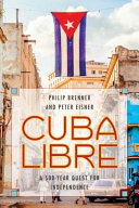 Cuba libre : a 500-year quest for independence /