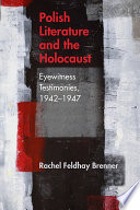 Polish literature and the Holocaust : eyewitness testimonies, 1942-1947 /