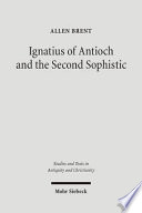 Ignatius of Antioch and the Second Sophistic : a study of an early Christian transformation of pagan culture /