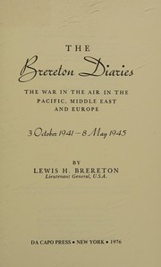 The Brereton diaries : the war in the air in the Pacific, Middle East, and Europe, 3 October 1941-8 May 1945 /