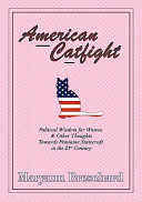 American catfight : political wisdom for women & other thoughts towards feminine statecraft in the 21st century /