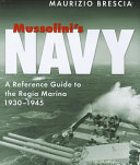 Mussolini's Navy : a reference guide to the Regia Marina, 1930-1945 /