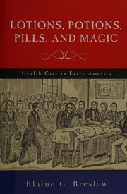 Lotions, potions, pills, and magic : health care in early America /