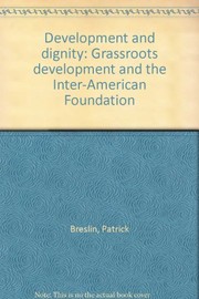 Development and dignity : grassroots development and the Inter-American Foundation /
