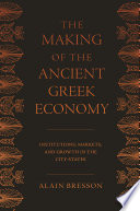 The making of the ancient Greek economy : institutions, markets, and growth in the city-states /