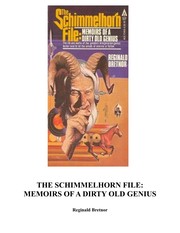 The Schimmelhorn file : memoirs of a dirty old genius /