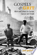 Gospels and grit : work and labour in Carlyle, Conrad and Orwell /