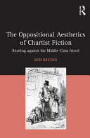 The oppositional aesthetics of Chartist fiction : reading against the middle-class novel /