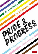Pride & progress : making schools LGBT+ inclusive spaces /