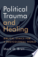 Political trauma and healing : biblical ethics for a postcolonial world /