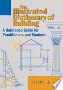 An illustrated dictionary of building : an illustrated reference guide for practitioners and students /