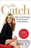 The catch : how to be found by the man of your dreams /