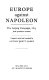 Europe against Napoleon : the Leipzig Campaign, 1813, from eyewitness accounts /