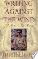 Writing against the wind : a mother's life history /