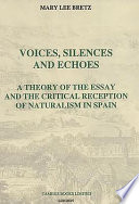 Voices, silences and echoes : a theory of the essay and the critical reception of naturalism in Spain /