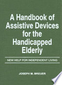 A handbook of assistive devices for the handicapped elderly : a new help for independent living /