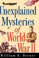 Unexplained mysteries of World War II /