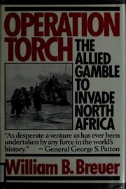 Operation Torch : the allied gamble to invade North Africa /