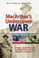 MacArthur's undercover war : spies, saboteurs, guerrillas, and secret missions /